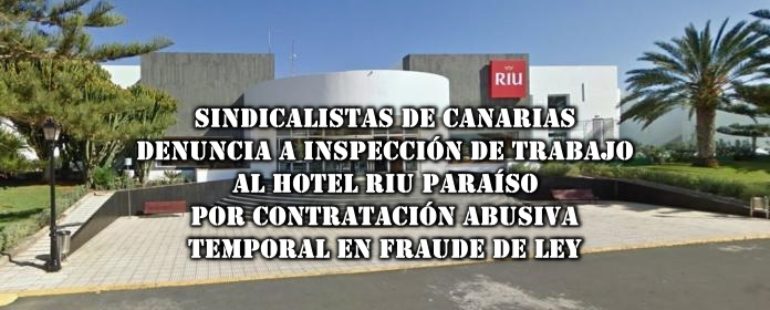 Otra más: Sindicalistas de Canarias SSCC denuncia a Inspección de Trabajo a hotel Riu Paraíso en Lanzarote por contratación abusiva temporal en «Fraude de Ley»