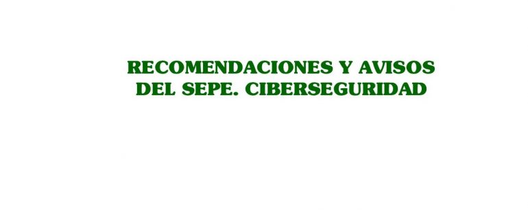 Recomendaciones y avisos del SEPE. Ciberseguridad