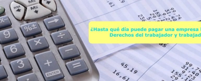 ¿Hasta qué día puede pagar una empresa la nómina? Derechos del trabajador y trabajadora