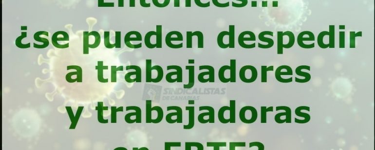 Entonces… ¿se pueden despedir a trabajadores y trabajadoras en ERTE?