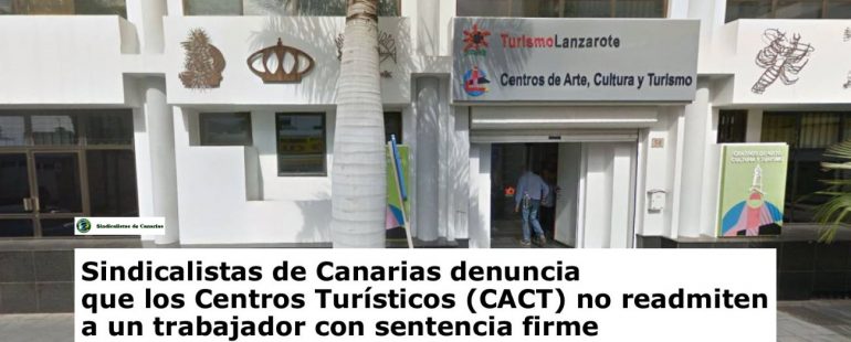 Sindicalistas de Canarias denuncia que los Centros Turísticos (CACT) no readmiten a un trabajador con sentencia firme