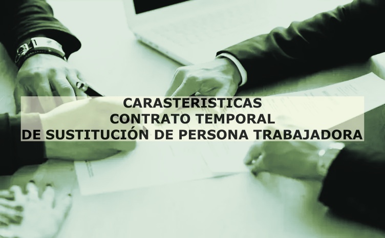 Carasterísticas contrato temporal de sustitución de persona trabajadora